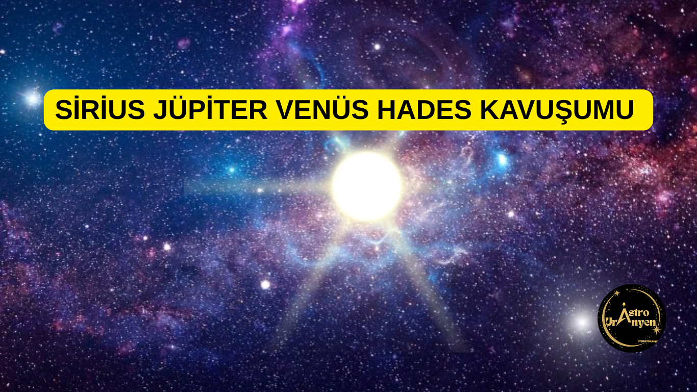 SİRİUS JÜPİTER VENÜS HADES KAVUŞUMU