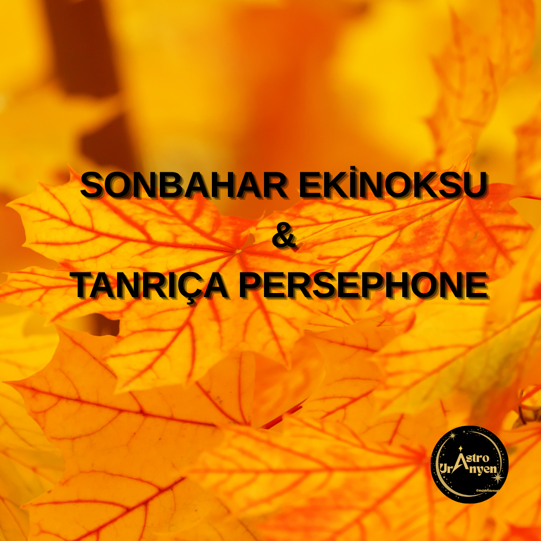 SONBAHAR EKİNOKSU VE TANRIÇA PERSEPHONE